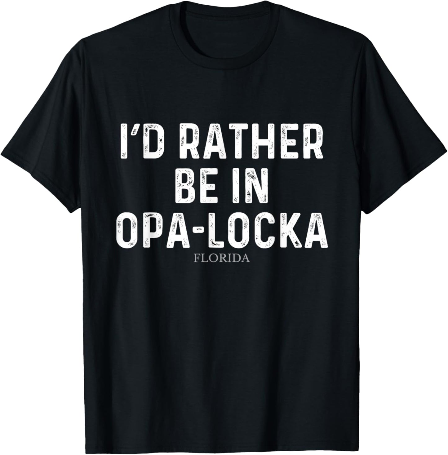 I'd Rather Be In Opa-locka - US State Florida T-Shirt - T-Shirt | Black