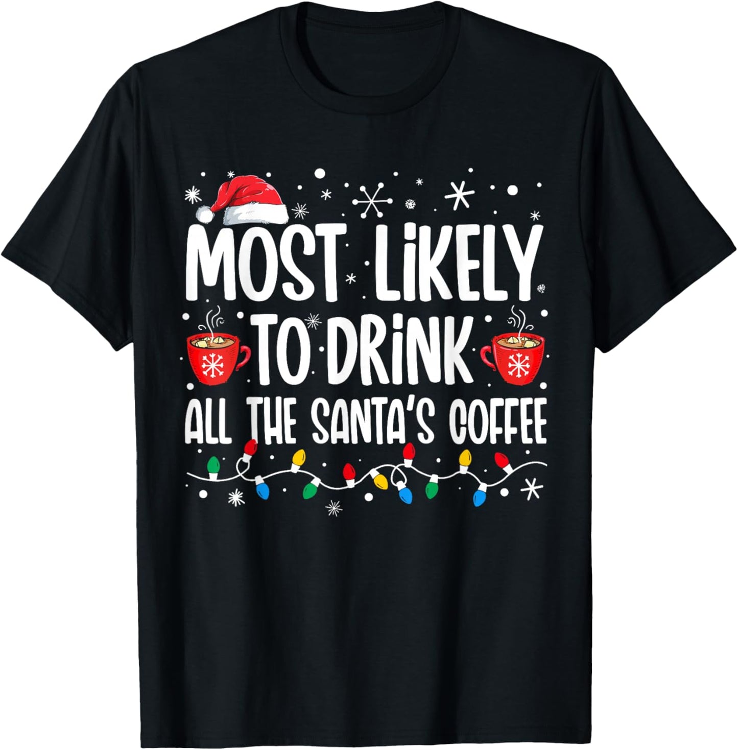 Most Likely To Drink All Santa's Coffee Funny Christmas T-Shirt - T-Shirt | Black
