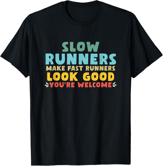 Slow Runners Make Fast Runners Look Good You're Welcome GYM T-Shirt - T-Shirt | Black