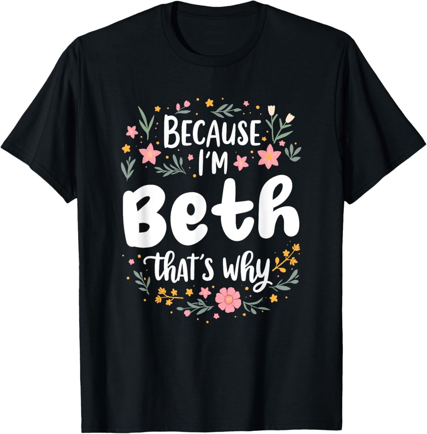 Women Because I'm Beth That's Why Woman T-Shirt - T-Shirt | Black