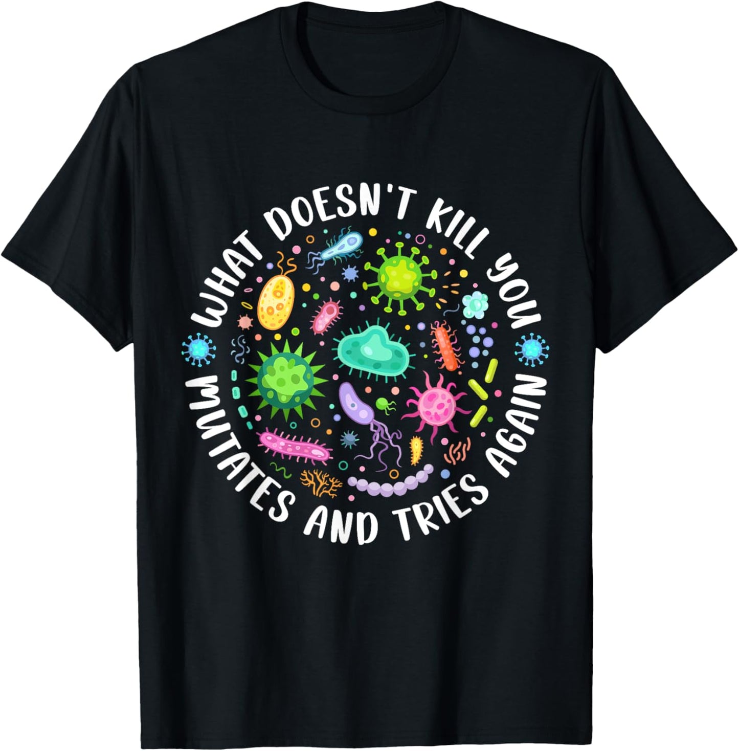 What Doesn't Kill You Mutates and Tries Again Funny Biology T-Shirt - T-Shirt | Black