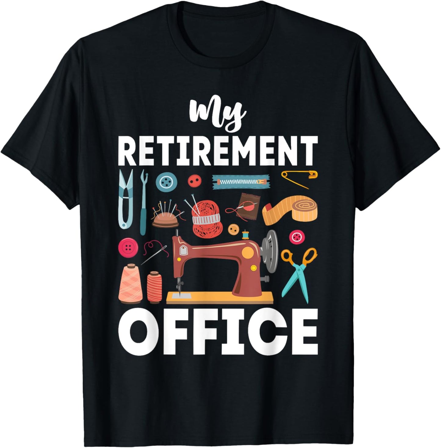 My Retirement Office Sewing Lover Funny Women T-Shirt - T-Shirt | Black