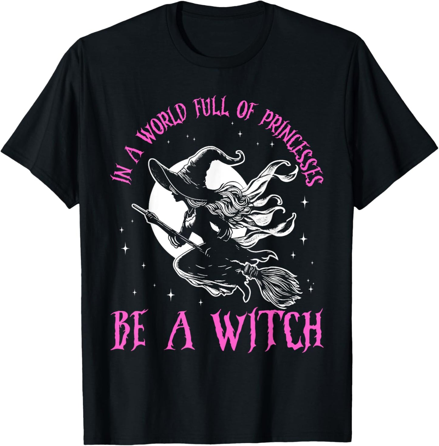 In a World Full of Princesses Be a Witch Halloween 2024 T-Shirt - T-Shirt | Black