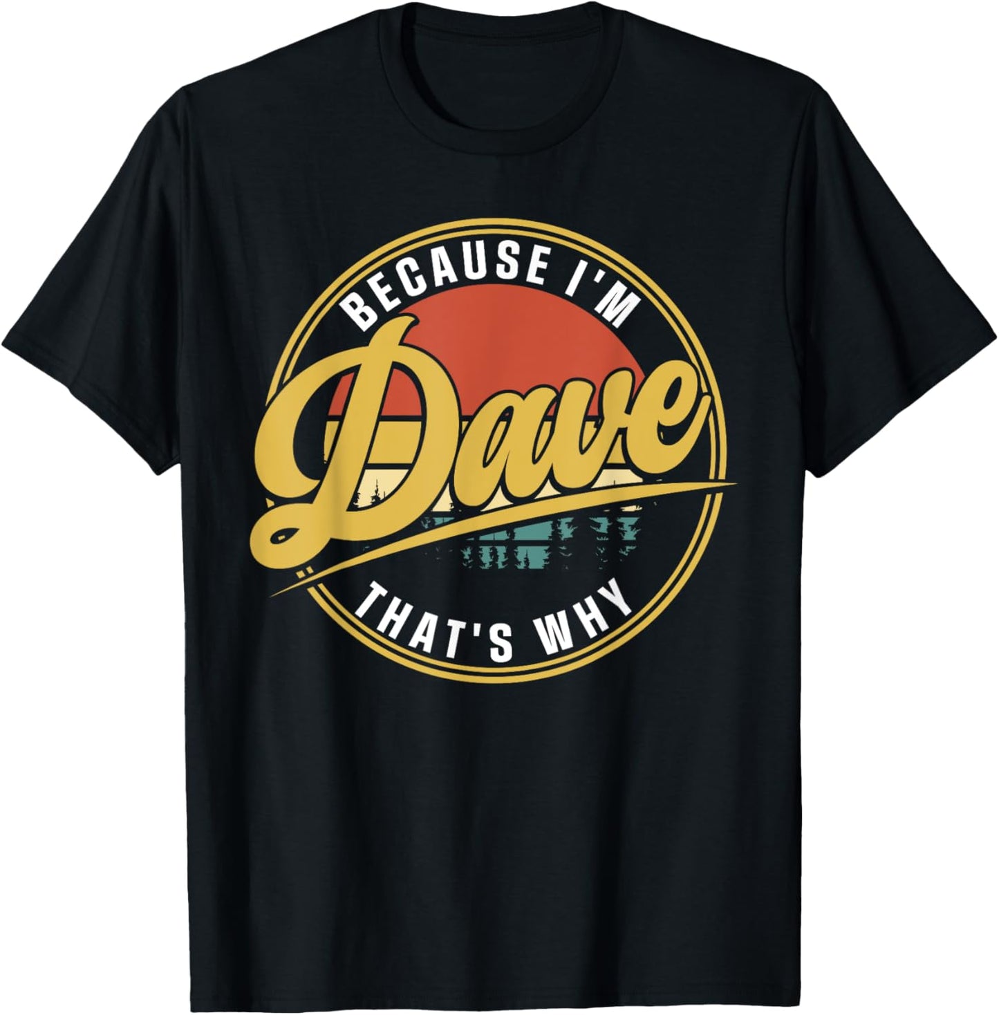 Dave Name Funny First Name Because I'm Dave That's Why T-Shirt - T-Shirt | Black