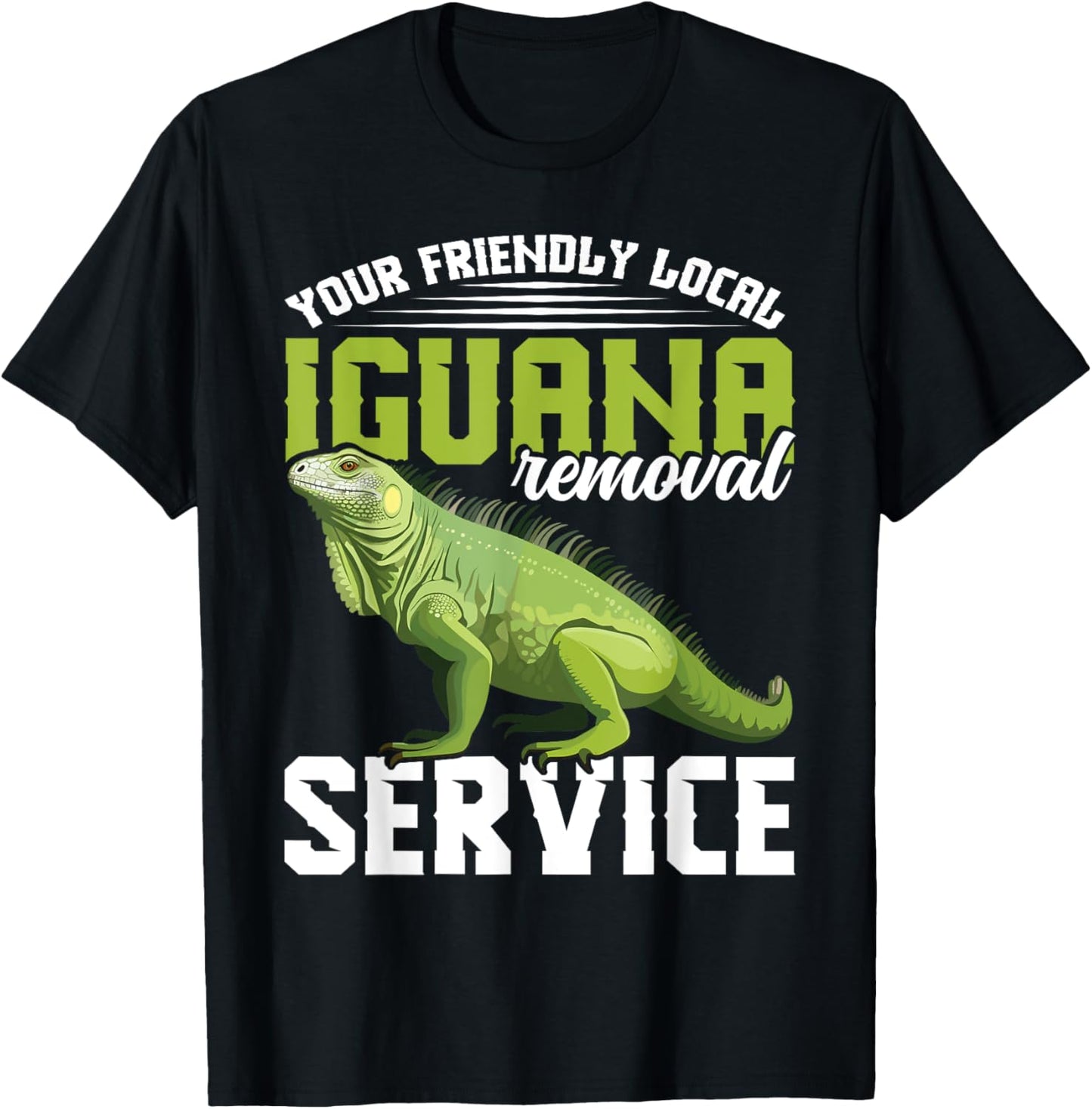 Your friendly local Iguana Removal Service Lizard Hunting T-Shirt - T-Shirt | Black