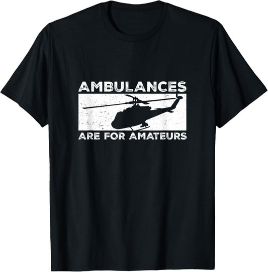 Ambulances Are For Amateurs Flight Medic Funny Air Paramedic T-Shirt - T-Shirt | Black