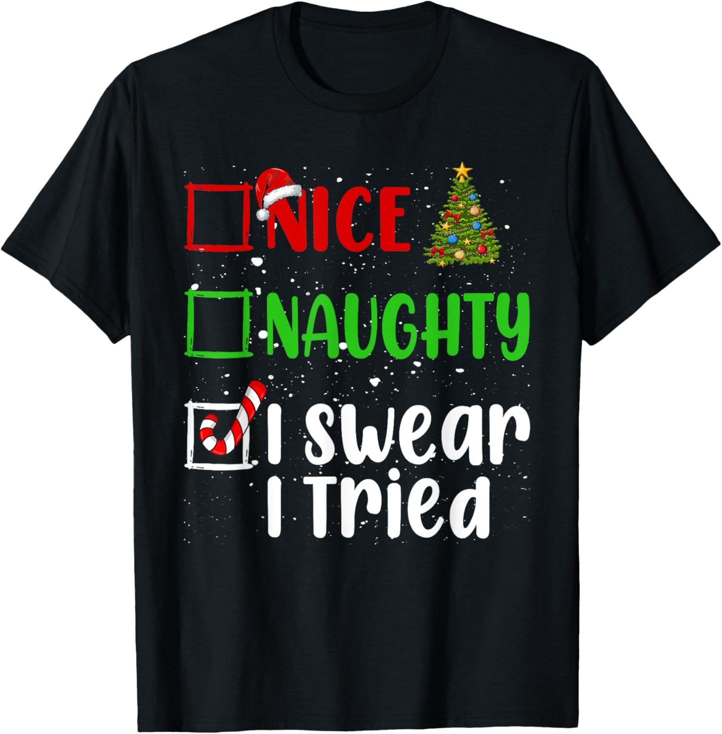 Nice Naughty I Swear I Tried Christmas List Holiday Xmas T-Shirt - T-Shirt | Black