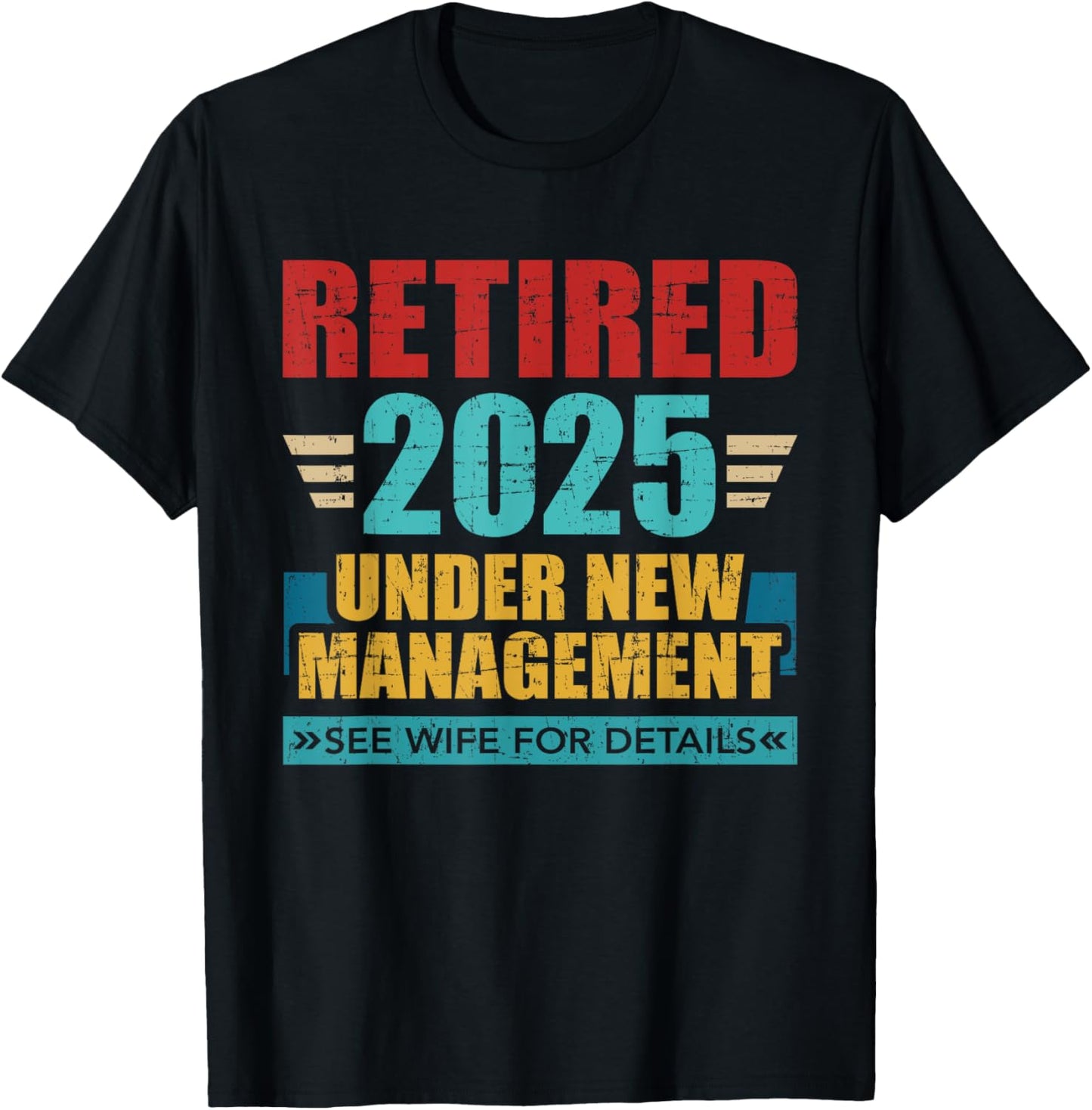 Retired 2025 under new management see wife for details T-Shirt - T-Shirt | Black