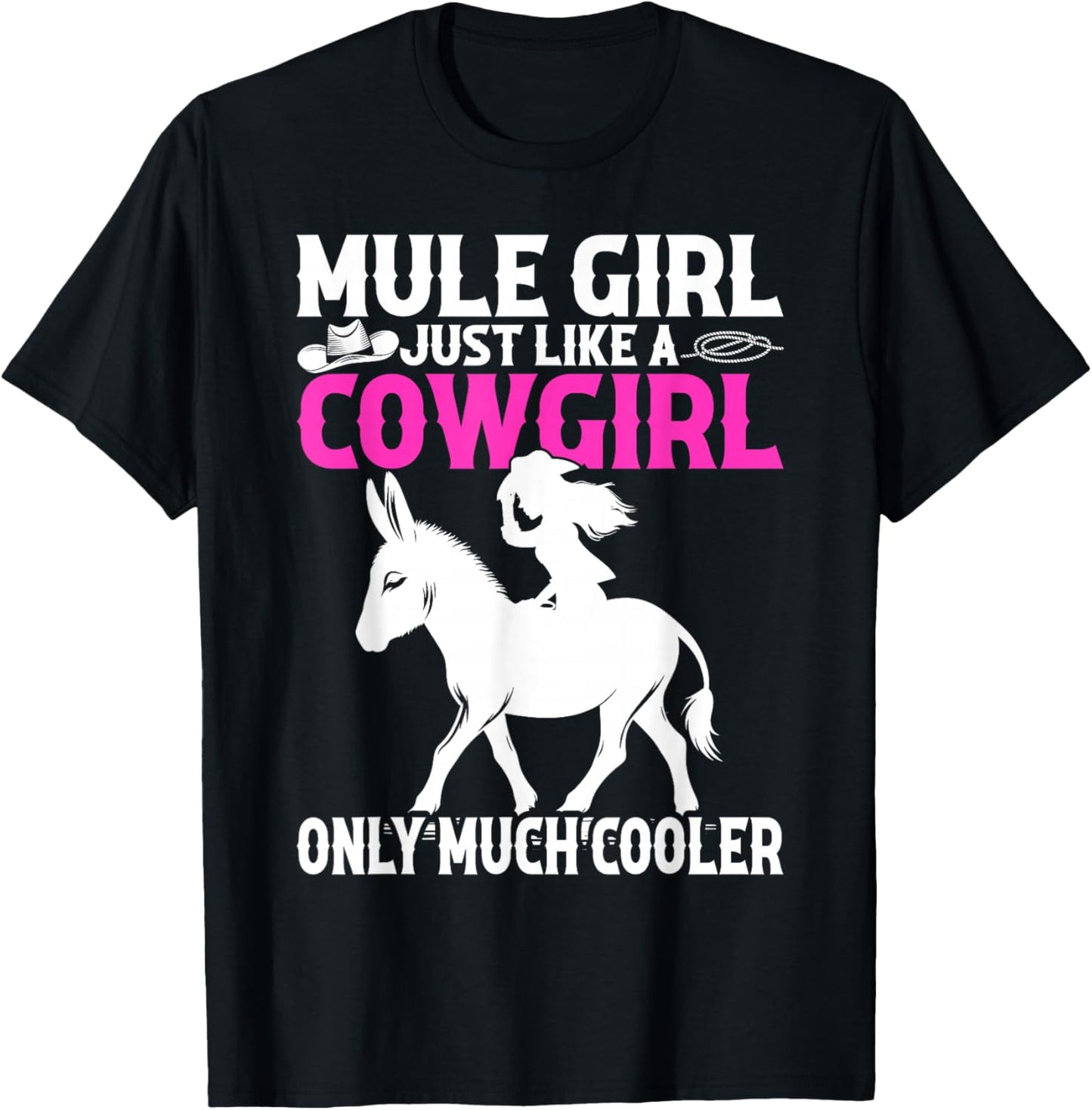 Mule For Girls - Mule Girl Just Like A Cowgirl T-Shirt - T-Shirt | Black
