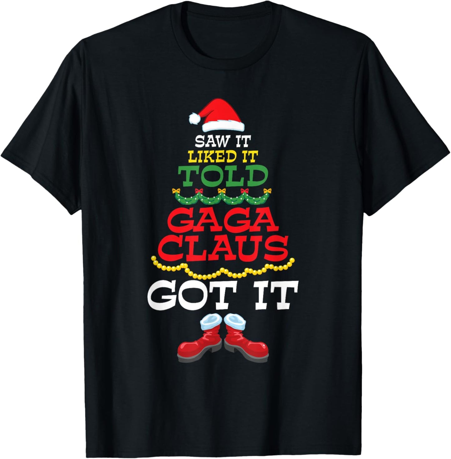 Santa Body Costume Saw It Liked It Told Gaga Claus Got It T-Shirt - T-Shirt | Black