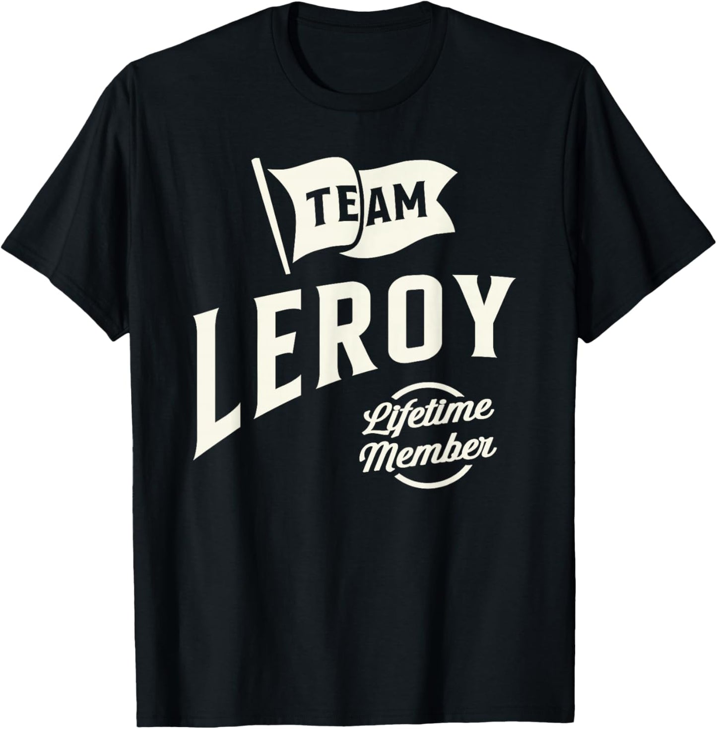Team Leroy Lifetime Member Personalized Name Leroy T-Shirt - T-Shirt | Black