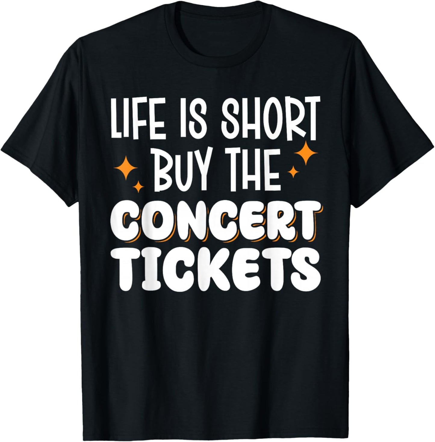 Life Is Short Buy The Concert Tickets T-Shirt - T-Shirt | Black
