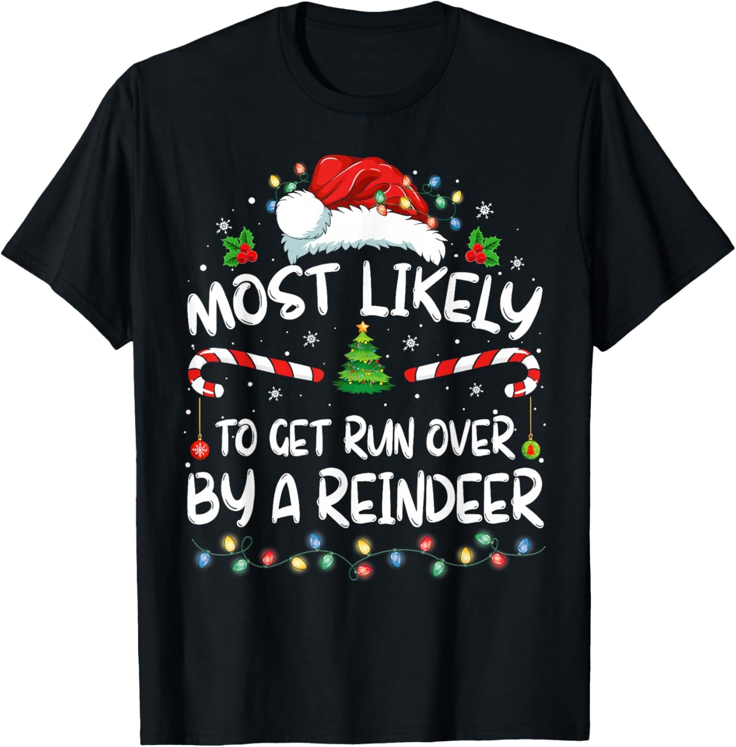 Most Likely To Get Run Over By A Reindeer Christmas Holiday T-Shirt - T-Shirt | Black