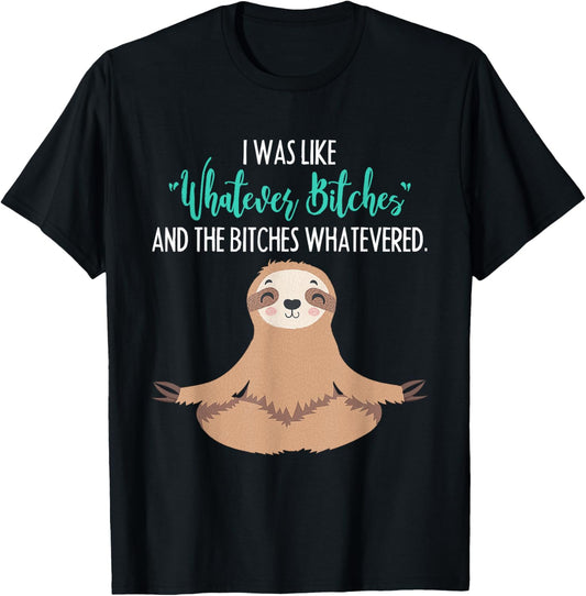 I Was Like Whatever Bitches Funny Sloth Animal T-Shirt - T-Shirt | Black