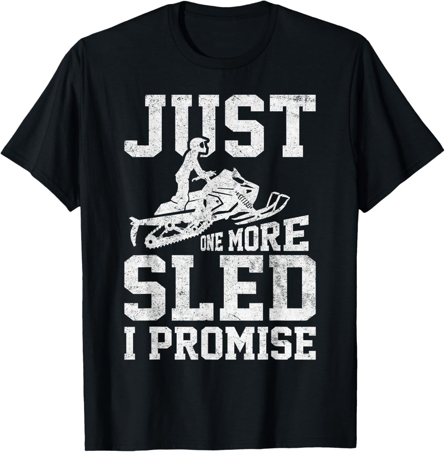 Just One More Sled I Promise Funny Snowmobiling Graphic T-Shirt - T-Shirt | Black