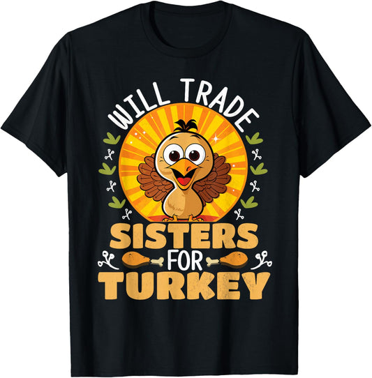 Will Trade Sisters For Turkey Funny Thanksgiving T-Shirt - T-Shirt | Black