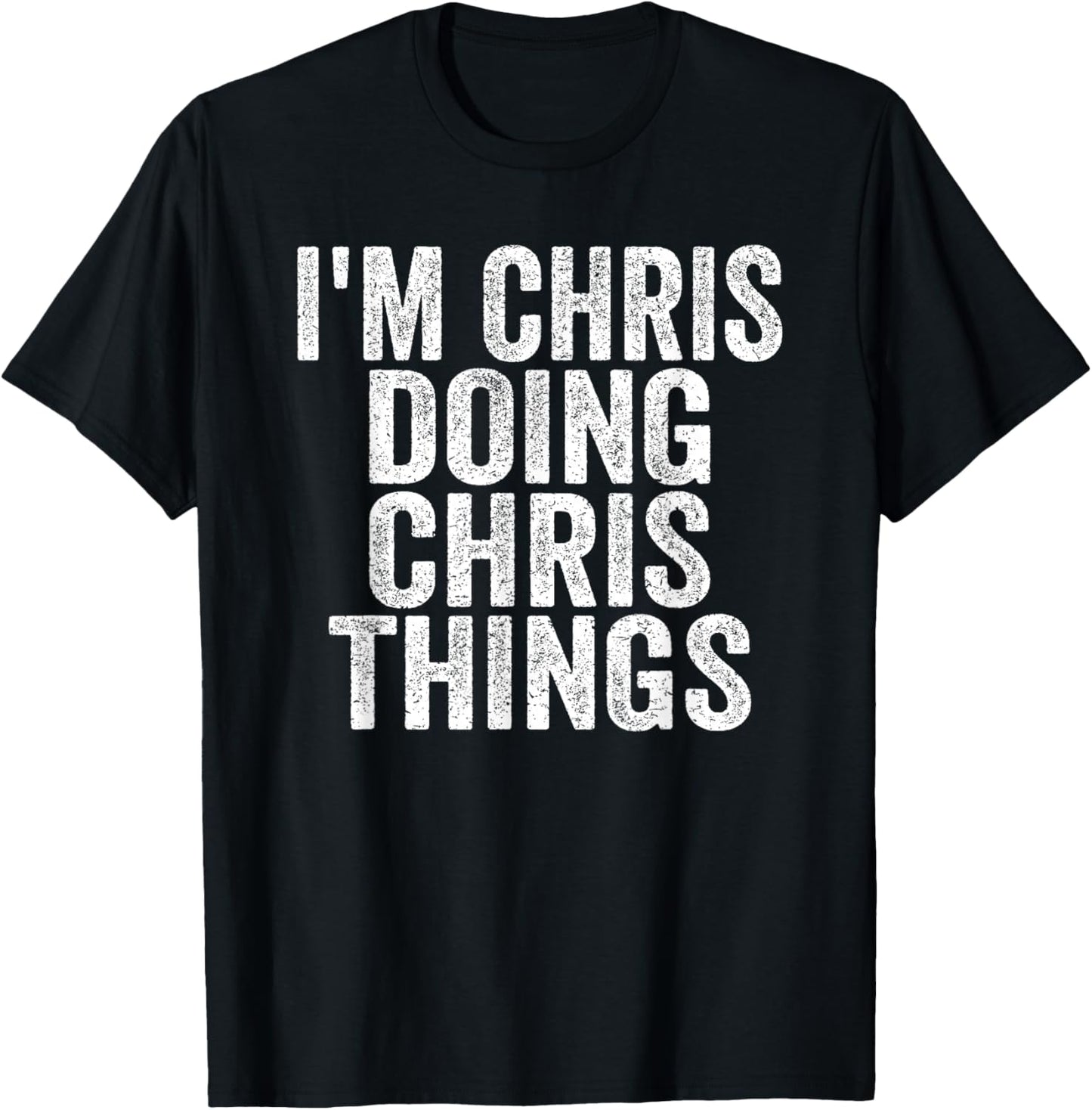 I'm Chris Doing Chris Things Funny Saying Christmas Gifts T-Shirt - T-Shirt | Black