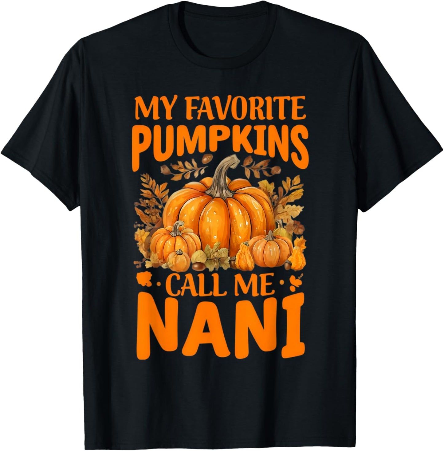 My Favorite Pumpkins Call Me Nani Grandma Thanksgiving Nana T-Shirt - T-Shirt | Black