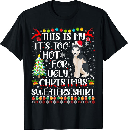 It's Too Hot For Ugly Christmas Sweaters Husky Dog T-Shirt - T-Shirt | Black