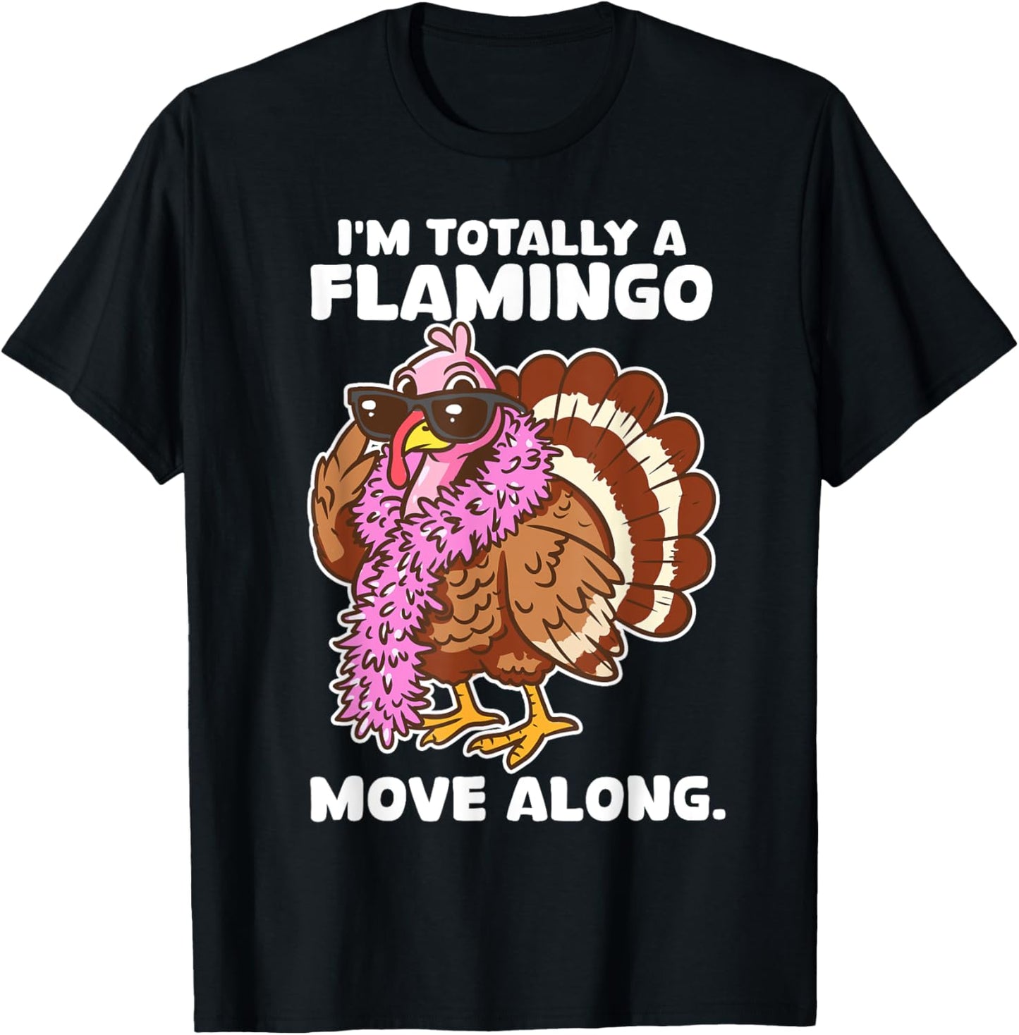 I'm Totally A Flamingo Move Along Funny Thanksgiving Turkey T-Shirt - T-Shirt | Black