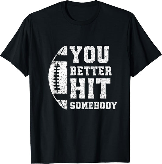 You Better Hit Somebody Funny Matching Family Football Lover T-Shirt - T-Shirt | Black