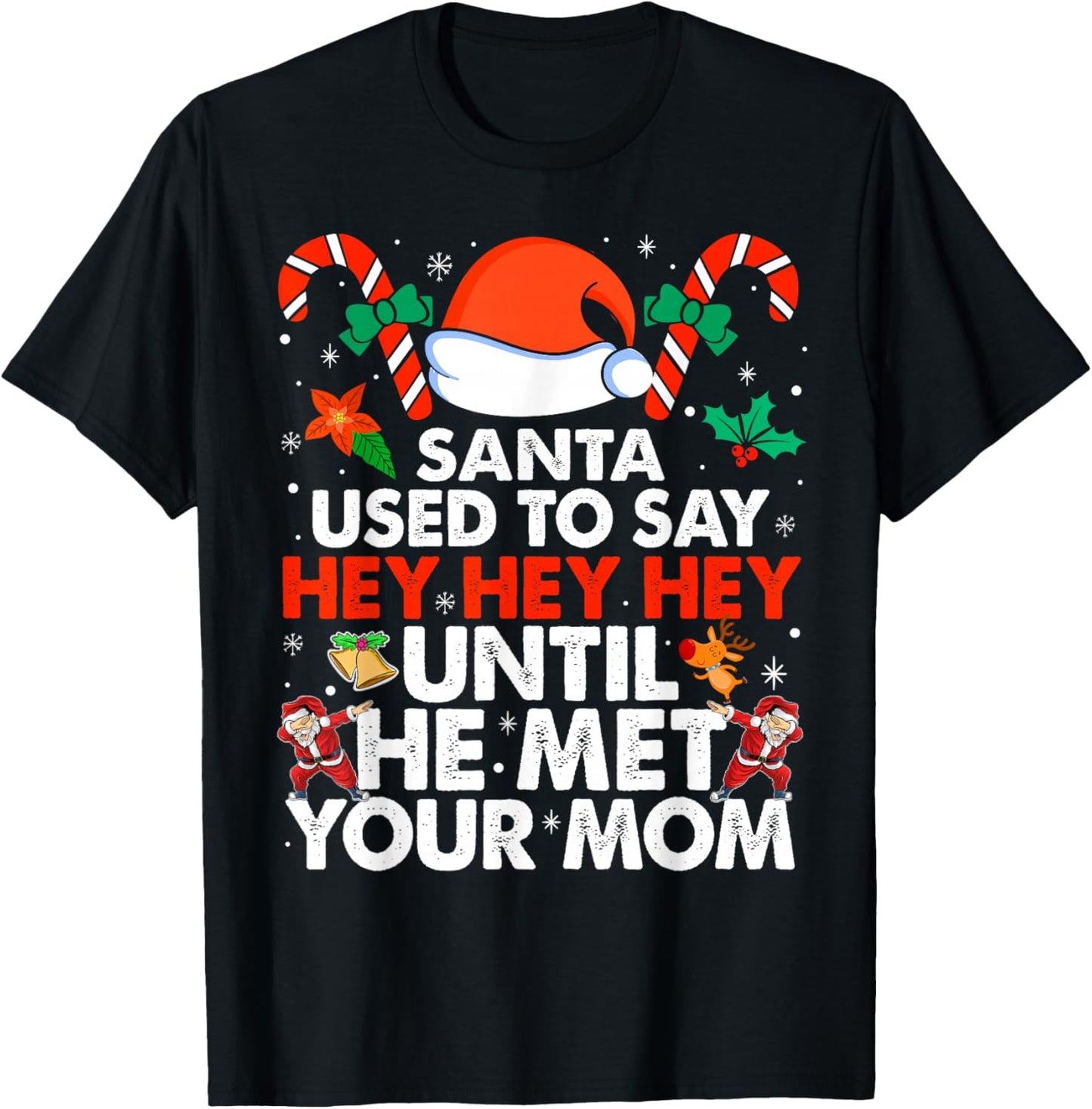 Santa Used To Say Hey Hey Hey Until He Met Your Mom Xmas T-Shirt - T-Shirt | Black