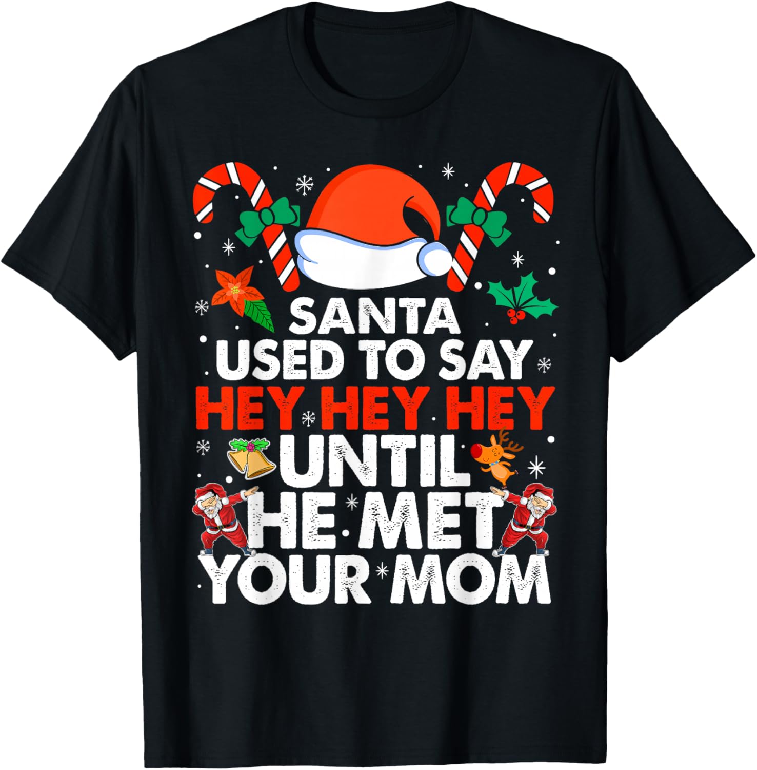 Santa Used To Say Hey Hey Hey Until He Met Your Mom Xmas T-Shirt - T-Shirt | Black