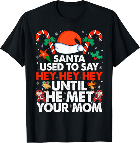 Santa Used To Say Hey Hey Hey Until He Met Your Mom Xmas T-Shirt - T-Shirt | Black