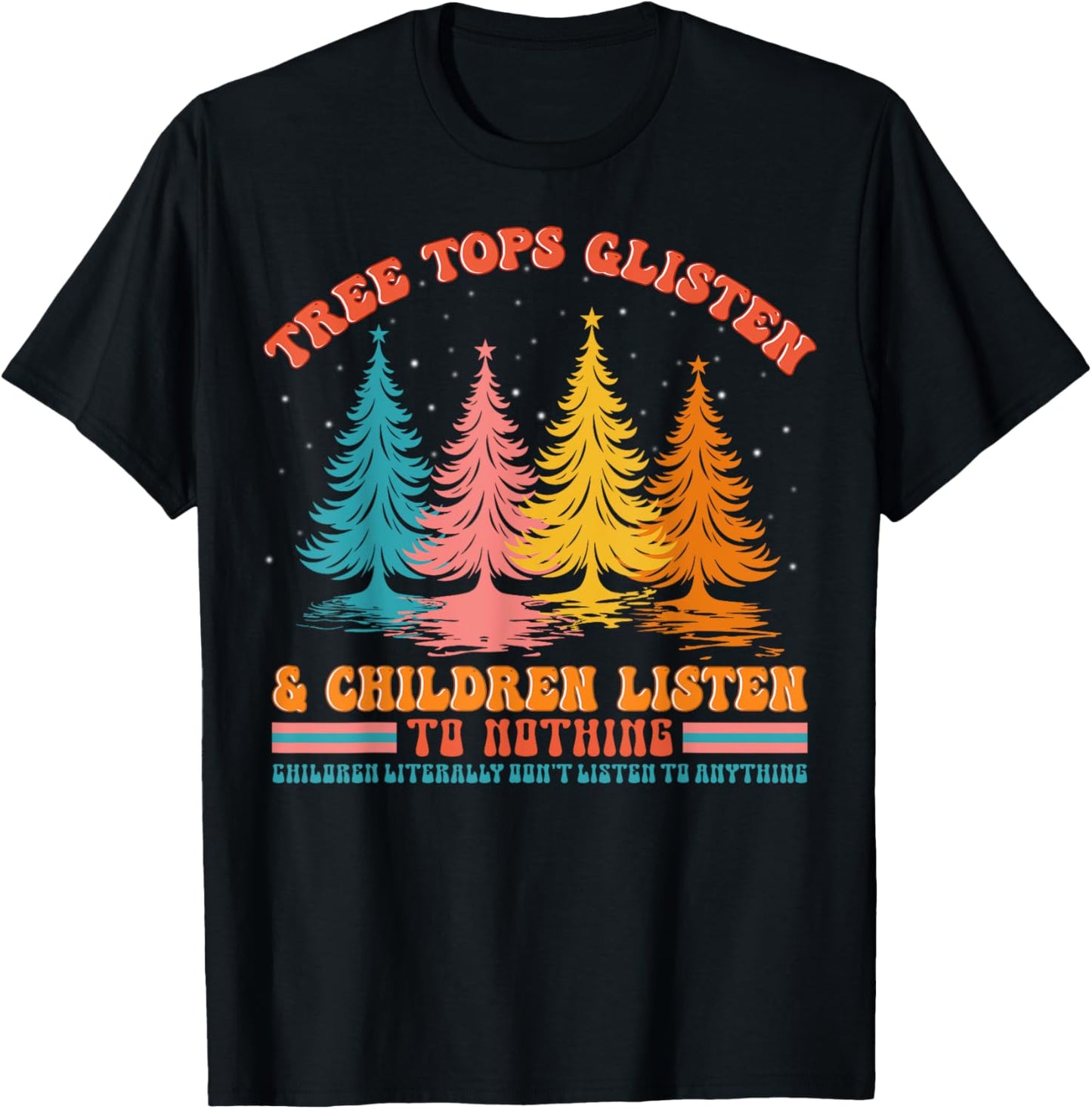 Retro Xmas Tree Tops Glisten And Children Listen To Nothing T-Shirt - T-Shirt | Black