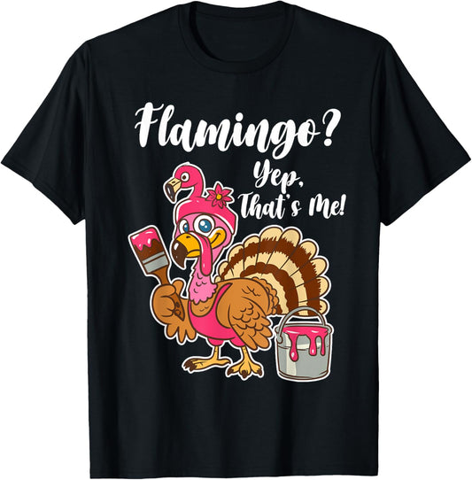 Flamingo? Yep That Is Me Funny Thanksgiving Turkey T-Shirt - T-Shirt | Black