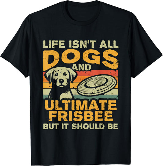 Retro Life Isn't All Dogs And Ultimate Frisbee T-Shirt - T-Shirt | Black