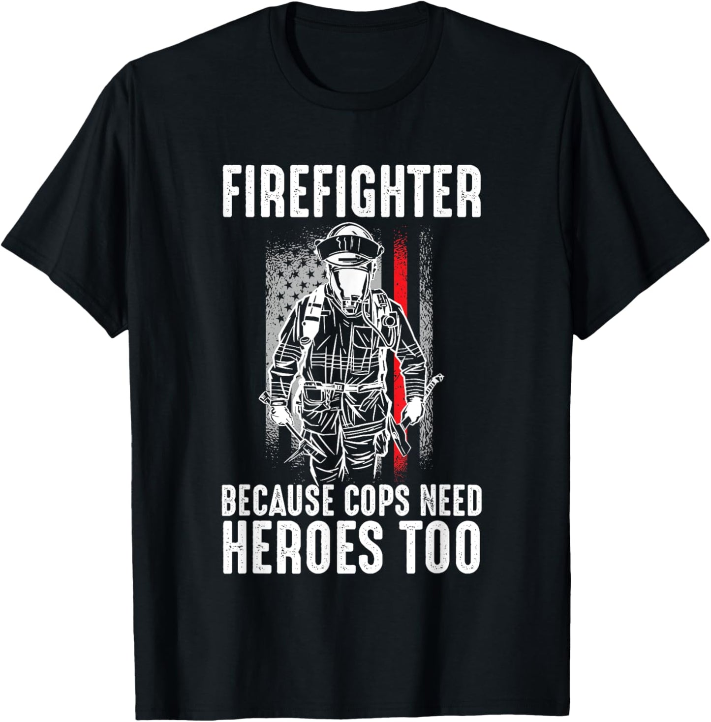 Firefighter Because Cops Need Heroes Too Shirt American Flag T-Shirt - T-Shirt | Black