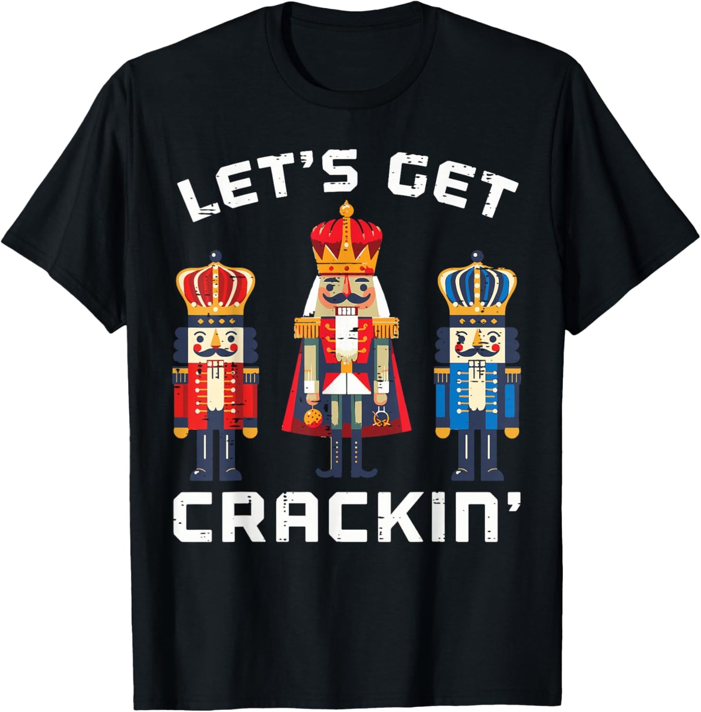 Christmas Nutcrackers Lets Get Crackin Xmas Men Women Kids T-Shirt - T-Shirt | Black