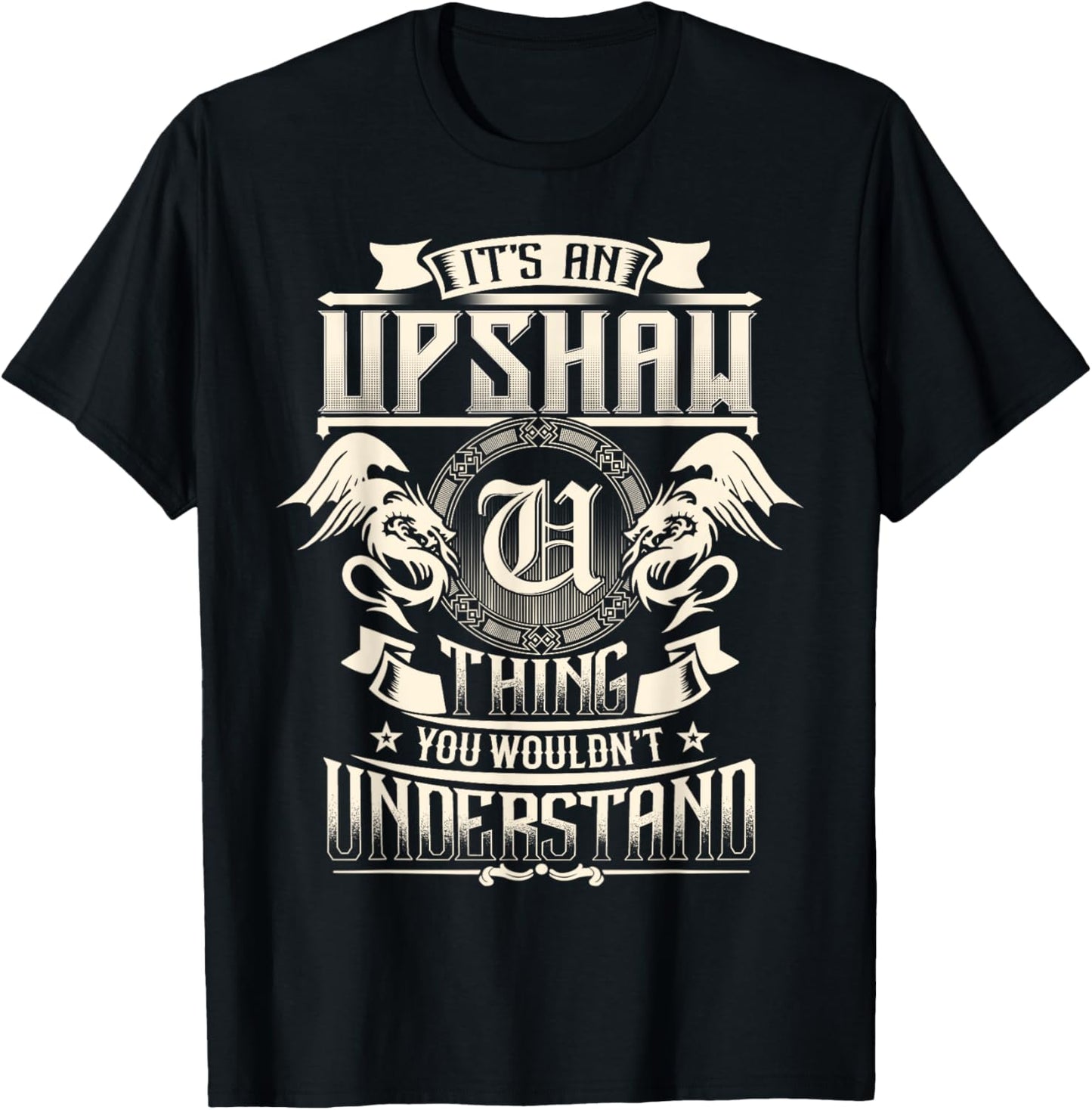 It's An UPSHAW Thing You Wouldn't Understand Family Name T-Shirt - T-Shirt | Black