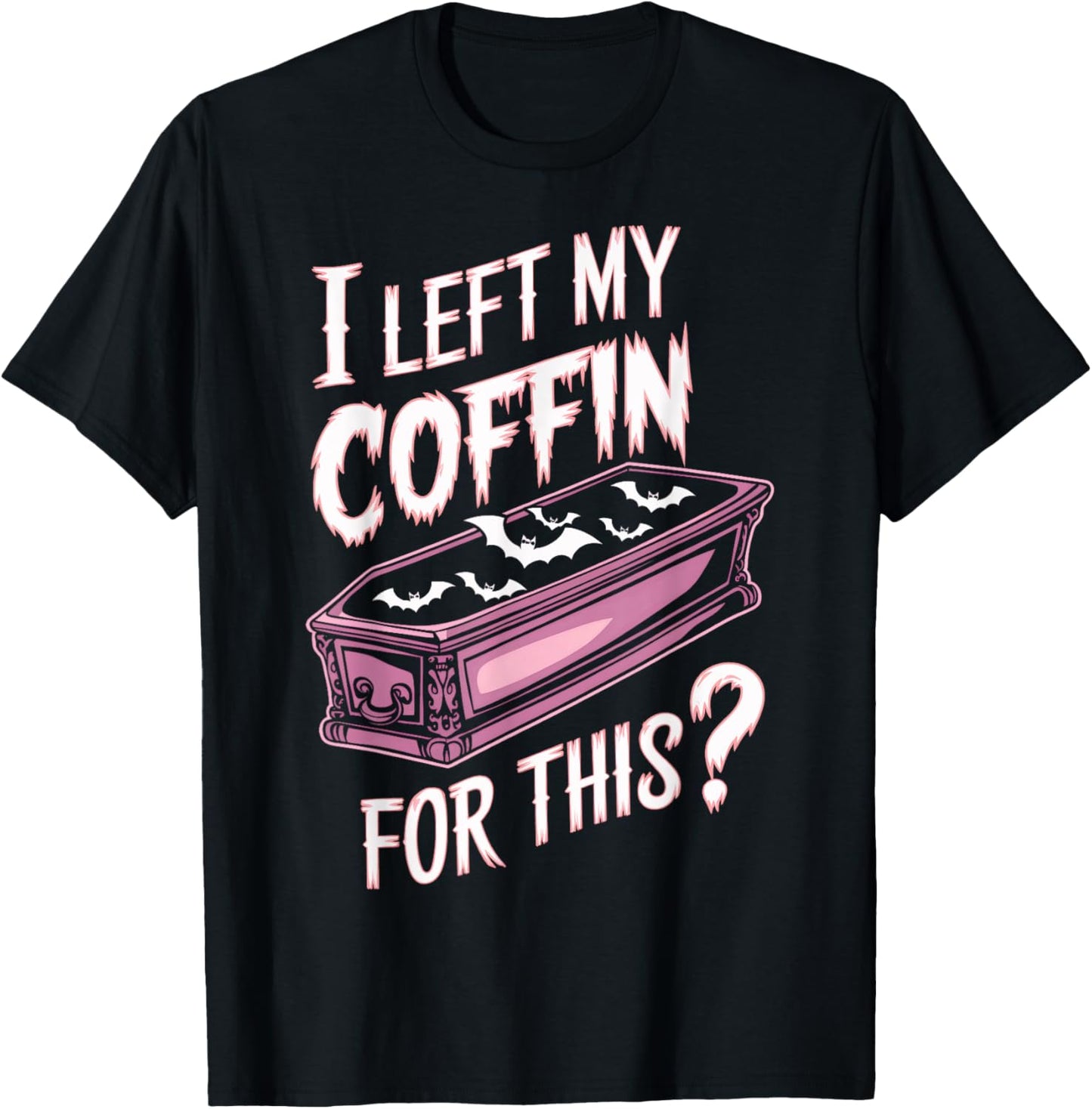 I Left My Coffin For This Goth Vampire Goth Halloween Goth T-Shirt - T-Shirt | Black