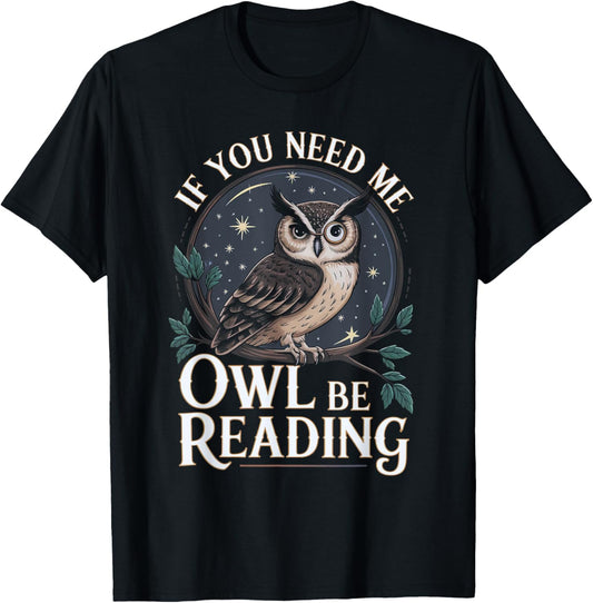 If You Need Me Owl Be Reading Book Funny Students Lover T-Shirt - T-Shirt | Black