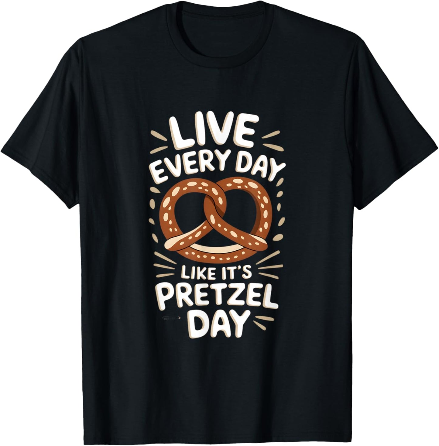 Live Every Day Like Pretzel Day Funny Pretzel Graphic T-Shirt - T-Shirt | Black
