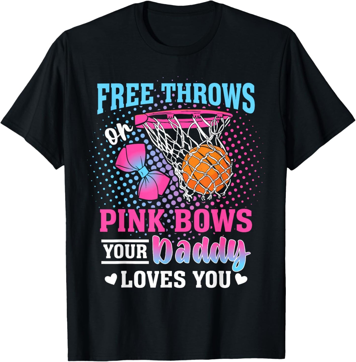 Free Throws or Pink Bows Your Daddy Loves You Gender Reveal T-Shirt - T-Shirt | Black