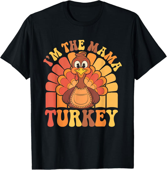 Cute I'm The Mama Turkey Funny Family Feast Mom Thanksgiving T-Shirt - T-Shirt | Black