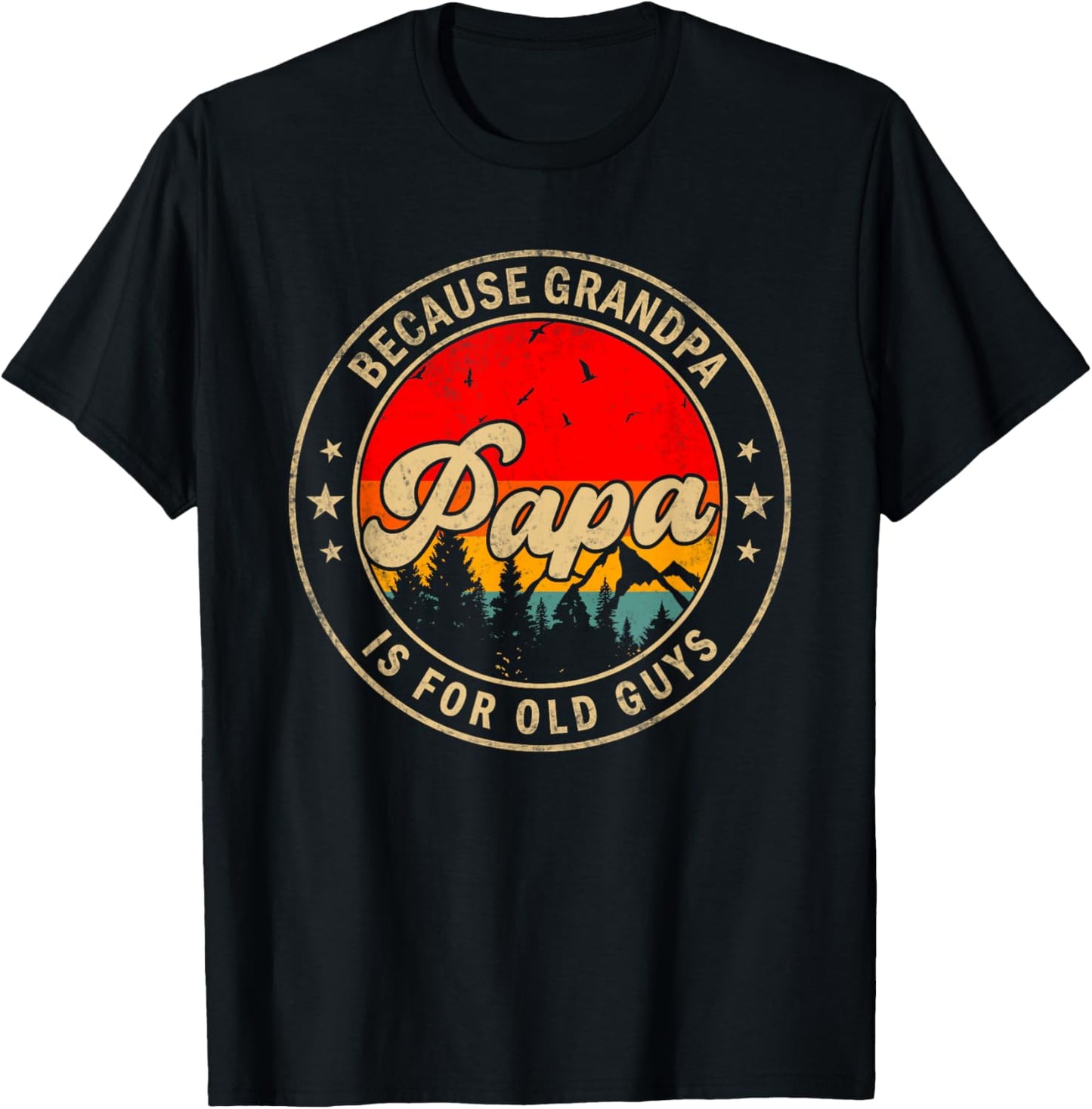 Papa Because Grandpa Is For Old Guys for Papa Grandpa T-Shirt - T-Shirt | Black