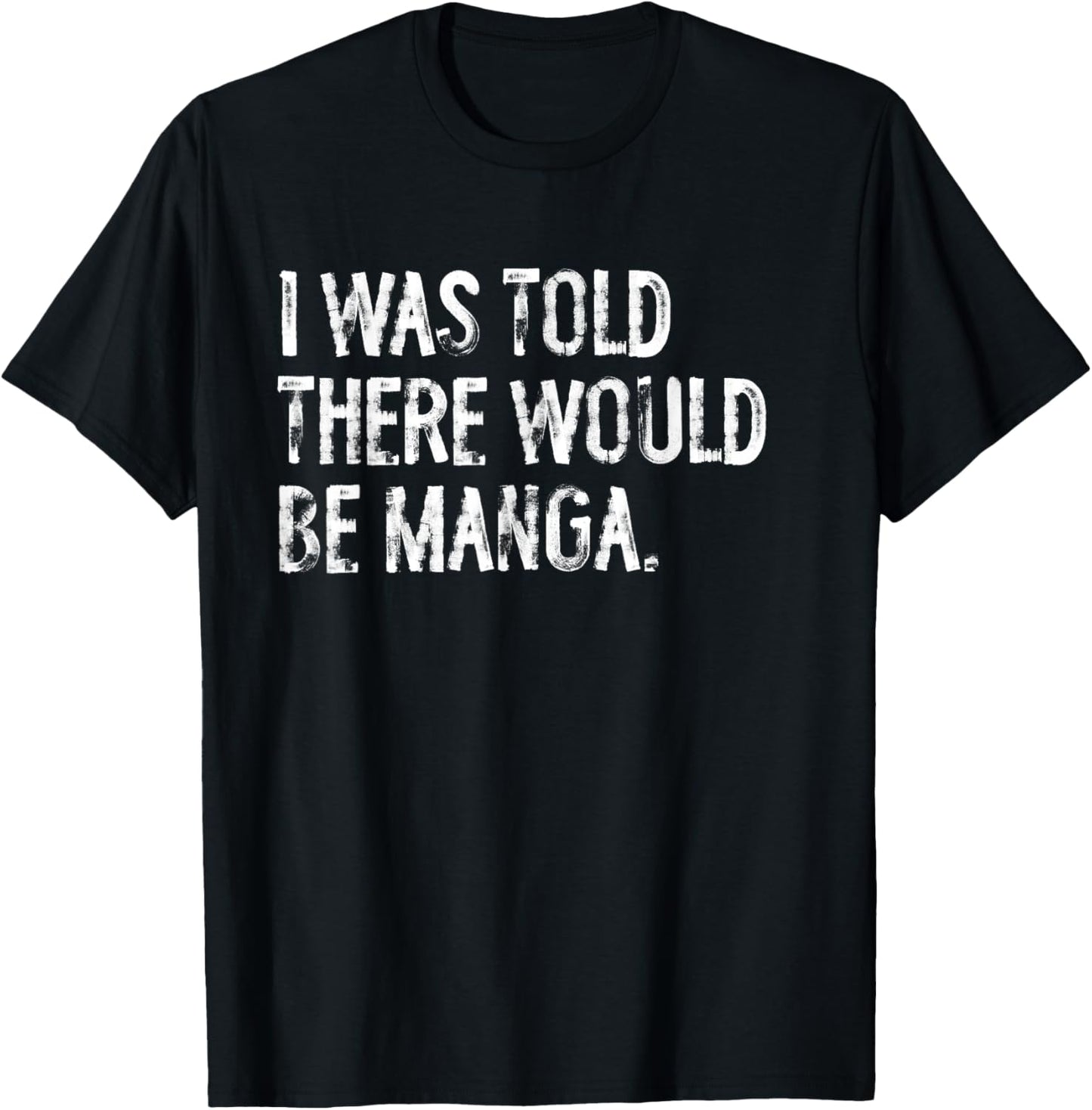 I Was Told There Would Be Manga Funny Japanese T-Shirt - T-Shirt | Black