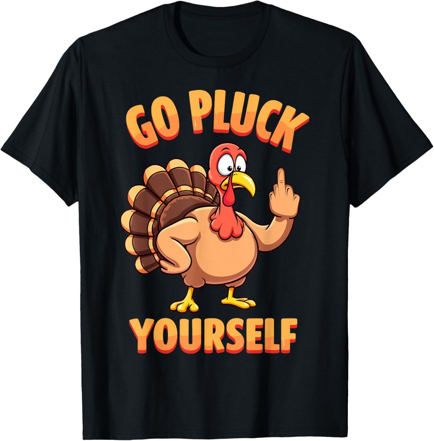 Go Pluck Yourself Sarcastic Joke Turkey Thanksgiving T-Shirt - T-Shirt | Black