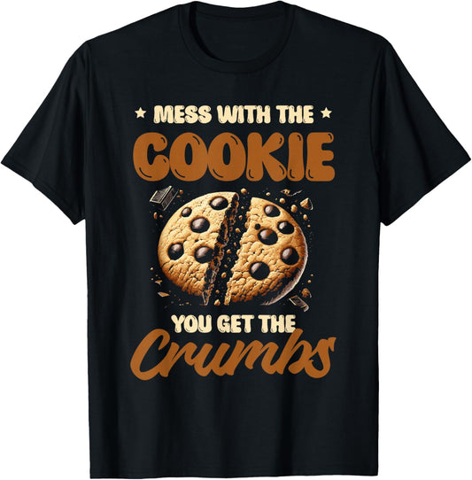 Mess With The Cookie You Get The Crumbs Cookies Baking Baker T-Shirt - T-Shirt | Black