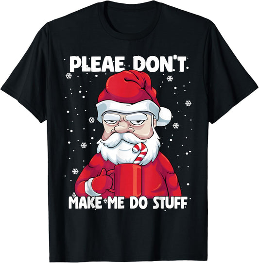 Please don't Make me do Stuff Christmas Grumpy Lazy Santa T-Shirt - T-Shirt | Black