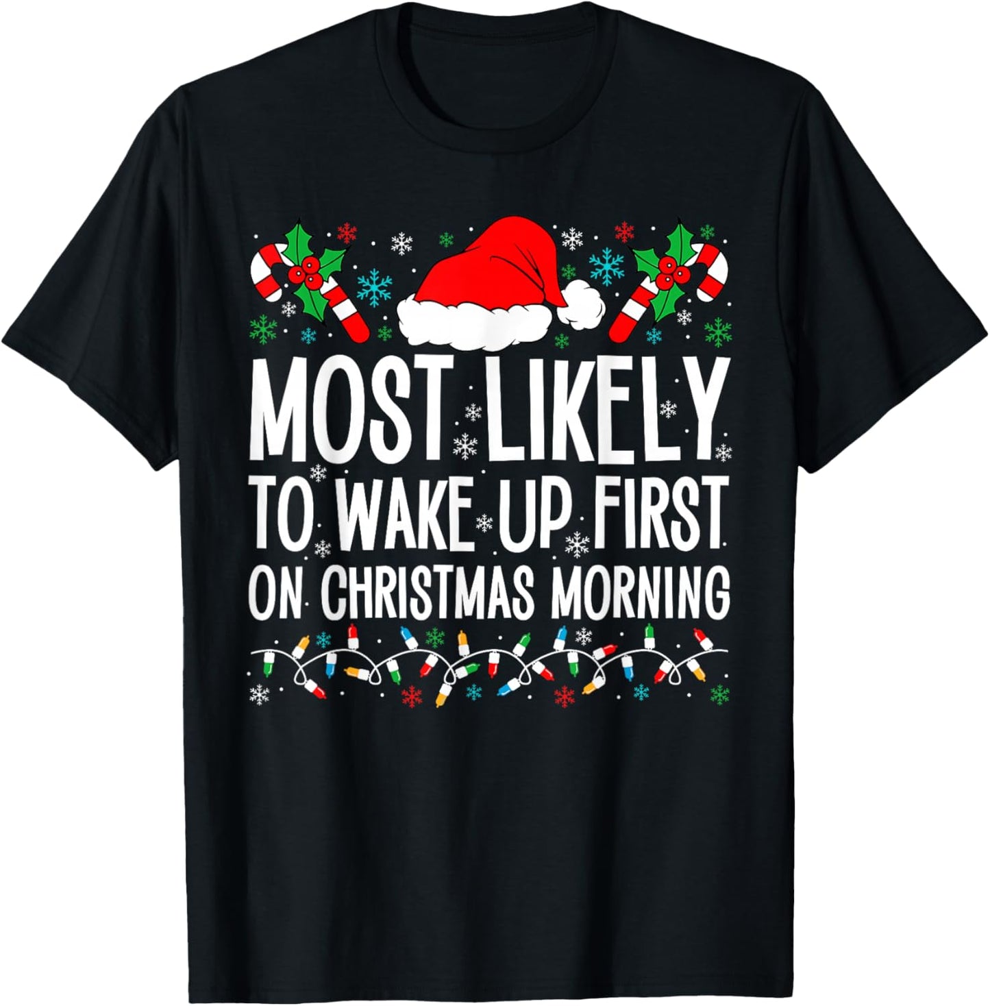 Most Likely To Wake Up First On Christmas Morning Xmas Gifts T-Shirt - T-Shirt | Black