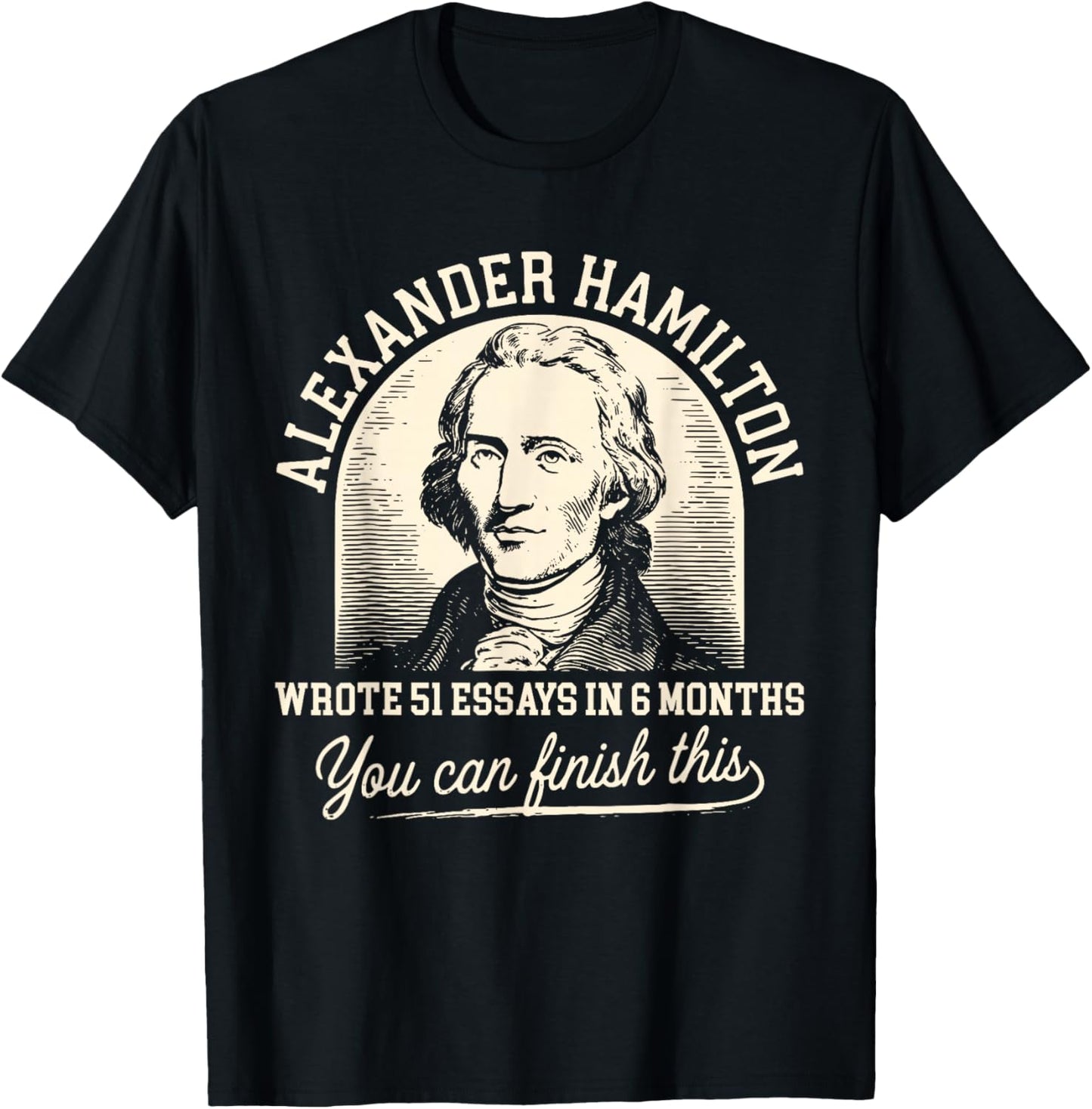 Vintage Alexander-Hamilton Wrote 51 Essays in 6 Months Quote T-Shirt - T-Shirt | Black