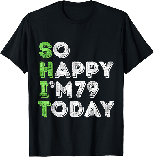 So Happy I'm 79 Today 79 Years Old birthday gifts T-Shirt - T-Shirt | Black