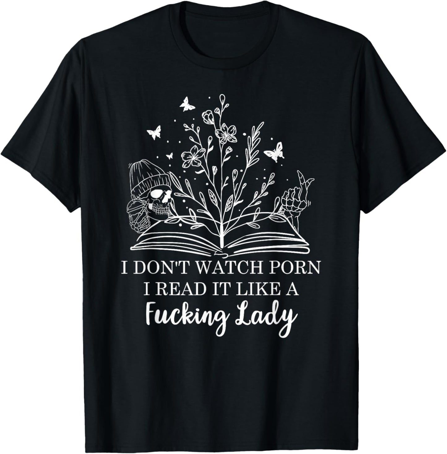 I Don't Watch Porn I Read It Like a Fcking Lady Smut Reader T-Shirt - T-Shirt | Black