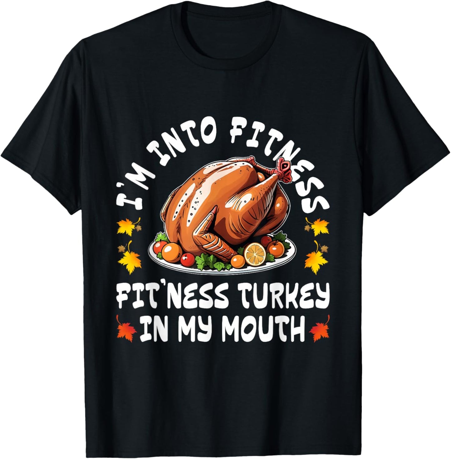 Thanksgiving Funny I'm Into Fitness Turkey in My Mouth T-Shirt - T-Shirt | Black