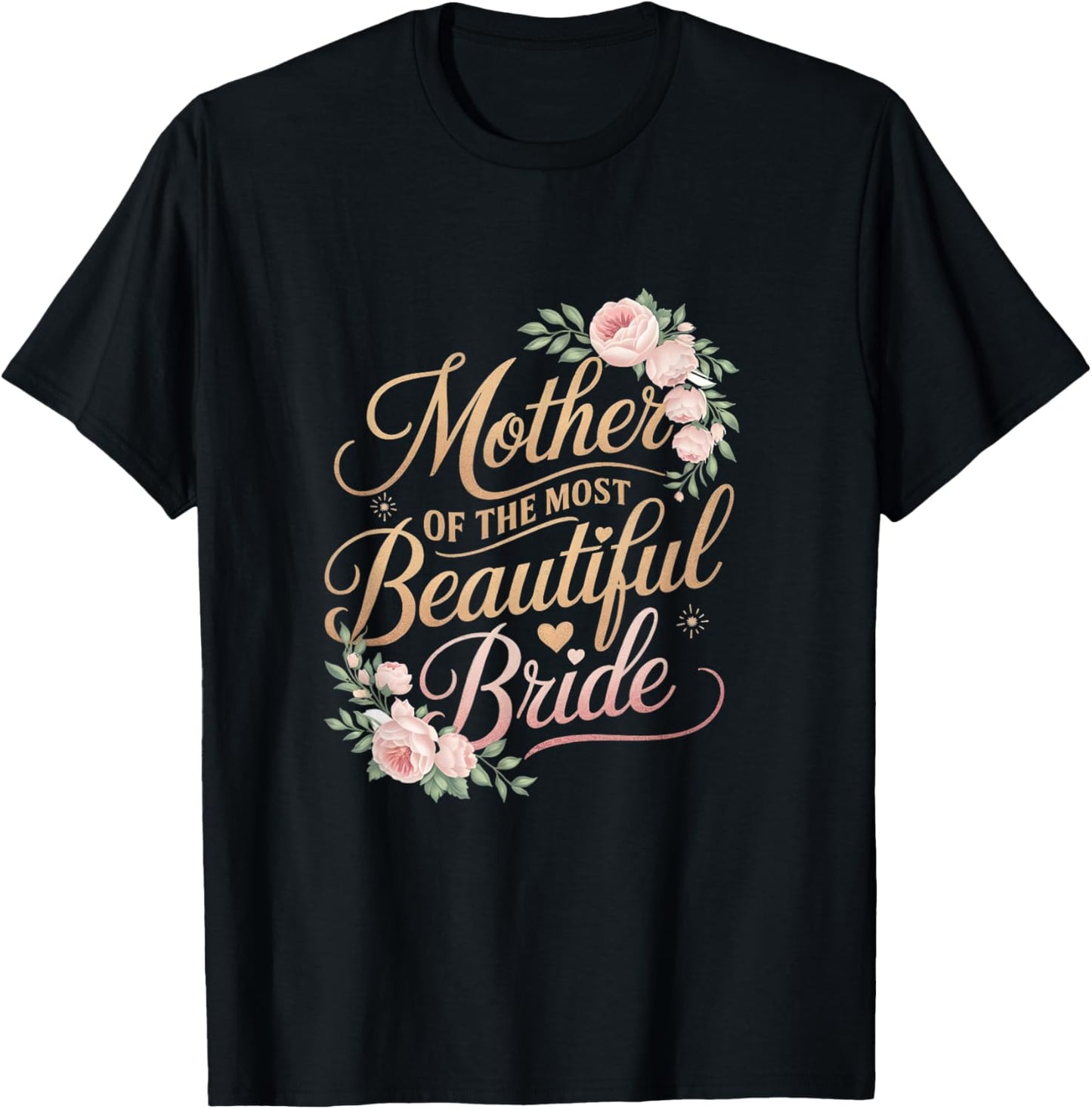 Mother of The Most Beautiful Bride, Wedding Bridal Shower T-Shirt - T-Shirt | Black